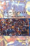 Cilliers, Paul: Complexity and Postmodernism: Understanding Complex Systems Cilliers, Paul: Complexity and Postmodernism: Understanding Complex Systems