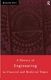 Hill, Donald Routledge: A History of Engineering in Classical and Medieval Times