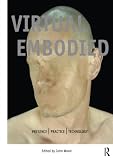 Wood, John: The Virtual Embodied: Presence/Practice/Technology