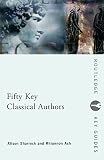 Sharrock, Alison: 50 Key Classical Authors