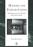 Caulton, Tim: Hands-On Exhibitions: Managing Interactive Museums and Science Centres Caulton, Tim: Hands-On Exhibitions: Managing Interactive Museums and Science Centres