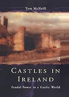 Castles in Ireland: Feudal Power in a Gaelic&hellip;