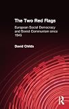 Childs, David: The Two Red Flags: European Social Democracy and Soviet Communism Since 1945 Childs, David: The Two Red Flags: European Social Democracy and Soviet Communism Since 1945