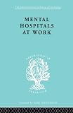Jones, Kathleen: Mental Hospitals at Work