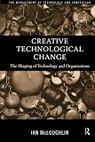McLoughlin, Ian: Creative Technological Change : The Shaping of Technology and Organisations