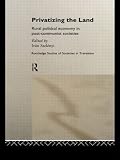 Szelenyi, Ivan: Privatizing the Land : Rural Political Economy in Post-Communist Societies Szelenyi, Ivan: Privatizing the Land : Rural Political Economy in Post-Communist Societies