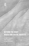 Howarth, Glennys: Beyond the Body: Death and Social Identity