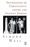 Weil, Simone: Intimations of Christianity Among the Ancient Greeks