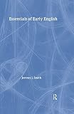 Smith, J. J.: Essentials of Early English : Old, Middle and Early Modern English