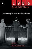 Rebellato, Dan: 1956 and All That : The Making of Modern British Drama