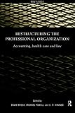 Brock, David: Restructuring the Professional Organisation: Accounting, Healthcare and Law
