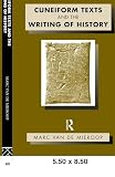 Van De Mieroop, Marc: Cuneiform Texts and the Writing of History
