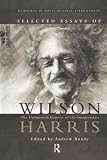 Harris, Wilson: Selected Essays of Wilson Harris