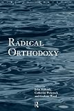 Ward, Graham: Radical Orthodoxy: A New Theology Ward, Graham: Radical Orthodoxy: A New Theology