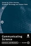 Scanlon, Eileen: Communicating Science: Contexts and Channels  Reader 2