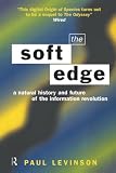 Levinson, Paul: The Soft Edge: A Natural History and Future of the Information Revolution