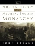 Steane, John: Archaeology of the Medieval English Monarchy