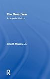 Morrow, John Howard: The Great War: An Imperial History