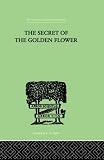 Wilhelm, Richard: The Secret of the Golden Flower Wilhelm, Richard: The Secret of the Golden Flower
