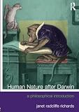Richards, Janet Radcliffe: Human Nature After Darwin: A Philosophical Introduction