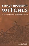 Gibson, Marion: Early Modern Witches: Witchcraft Cases in Contemporary Writing