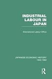 International Labour Office: Industrial Labour in Japan International Labour Office: Industrial Labour in Japan