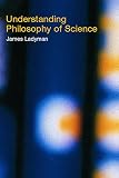 Ladyman, James: Understanding Philosophy of Science