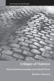 Hanssen, Beatrice: Critique of Violence: Between Poststructuralism and Critical Theory Hanssen, Beatrice: Critique of Violence: Between Poststructuralism and Critical Theory