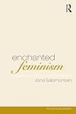 Salomonsen, Jone: Enchanted Feminism: Ritual, Gender and Divinity Among the Reclaiming Witches of San Francisco Salomonsen, Jone: Enchanted Feminism: Ritual, Gender and Divinity Among the Reclaiming Witches of San Francisco