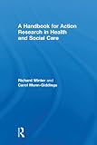 Winter, Richard: A Handbook for Action Research in Health and Social Care