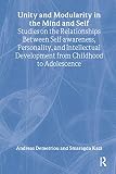 Demetriou, Andreas: Unity and Modularity in the Mind and the Self: Studies on the Relationships Between Self-Awareness, Personality, and Intellectual Development from Childhood to Adolescence Demetriou, Andreas: Unity and Modularity in the Mind and the Self: Studies on the Relationships Between Self-Awareness, Personality, and Intellectual Development from Childhood to Adolescence