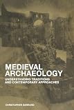 Gerrard, Christopher: Medieval Archaeology: Understanding Traditions and Contemporary Approaches
