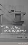 Raphael, Melissa: The Female Face of God in Auschwitz: A Jewish Feminist Theology of the Holocaust Raphael, Melissa: The Female Face of God in Auschwitz: A Jewish Feminist Theology of the Holocaust