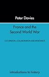 Davies, Peter: France and the Second World War: Resistance, Occupation and Liberation