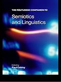 Cobley, Paul: The Routledge Companion to Semiotics and Linguistics