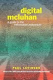 Levinson, Paul: Digital McLuhan: A Guide to the Information Millenium Levinson, Paul: Digital McLuhan: A Guide to the Information Millenium