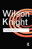 Knight, George Wilson: The Wheel of Fire: Interpretations of Shakespearian Tragedy Knight, George Wilson: The Wheel of Fire: Interpretations of Shakespearian Tragedy