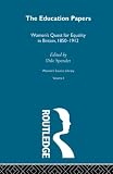 Spender, Dale: The Education Papers: Women's Quest for Equality in Britain, 1850-1912 Spender, Dale: The Education Papers: Women's Quest for Equality in Britain, 1850-1912