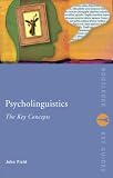 Field, John: Psycholinguistics: The Key Concepts