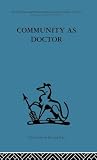Rapopart, Robert N: Community As A Doctor Rapopart, Robert N: Community As A Doctor