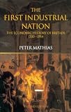 Mathias, Peter: The First Industrial Nation: An Economic History of Britain 1700-1914 Mathias, Peter: The First Industrial Nation: An Economic History of Britain 1700-1914