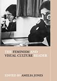 Jones, Amelia: The Feminism and Visual Culture Reader Jones, Amelia: The Feminism and Visual Culture Reader