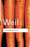 Weil, Simone: The Need for Roots: Prelude to a Declaration of Duties Towards Mankind Weil, Simone: The Need for Roots: Prelude to a Declaration of Duties Towards Mankind