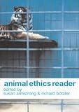 Armstrong, Susan: The Animal Ethics Reader Armstrong, Susan: The Animal Ethics Reader