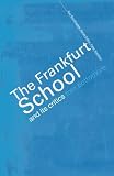 Bottomore, Tom: The Frankfurt School and Its Critics Bottomore, Tom: The Frankfurt School and Its Critics