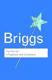 Briggs, Katharine: The Fairies in Tradition and Literature Briggs, Katharine: The Fairies in Tradition and Literature