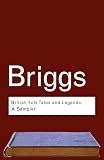 Briggs, Katharine Mary: British Folk Tales and Legends: A Sampler
