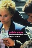 Horeck, Tanya: Public Rape: Represententing Violation in Fiction and Film Horeck, Tanya: Public Rape: Represententing Violation in Fiction and Film