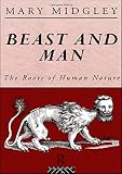 Mary Midgley: Beast and Man: The Roots of Human Nature