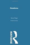 WAUGH, P.: Metafiction: The Theory and Practice of Self- Concious Fiction